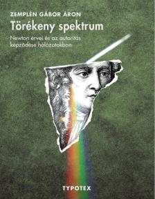 Zemplén Gábor Áron - Törékeny spektrum - Newton érvei és az autoritás képződése hálozatokban [antikvár]