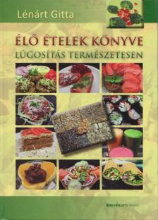 LÉNÁRT GITTA - Élő ételek könyve [antikvár]