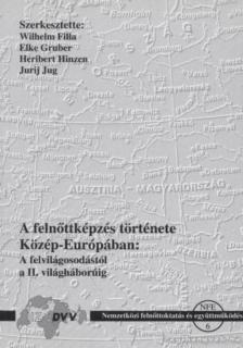 több szerző - A felnőttképzés története Közép-Európában: A felvilágosodástól a II. világháborúig [antikvár]