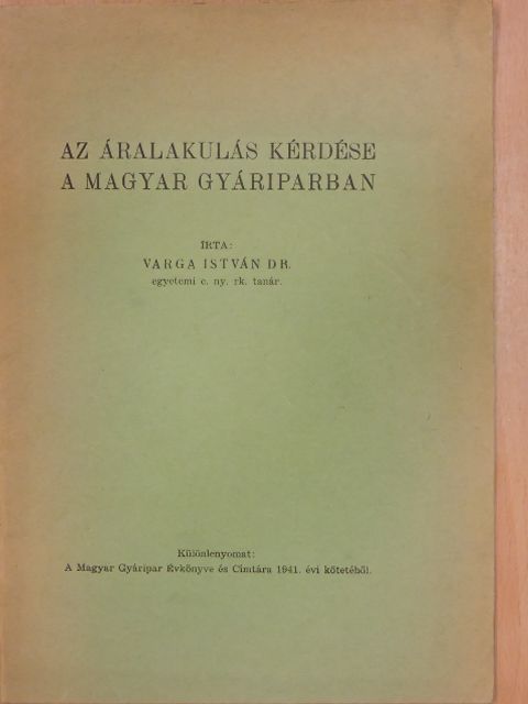 Dr. Varga István - Az áralakulás kérdése a magyar gyáriparban [antikvár]