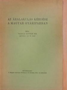 Dr. Varga István - Az áralakulás kérdése a magyar gyáriparban [antikvár]