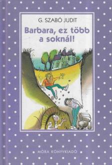 G. SZABÓ JUDIT - Barbara, ez több a soknál! [antikvár]