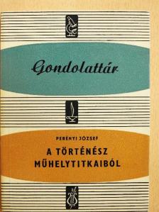 Perényi József - A történész műhelytitkaiból [antikvár]