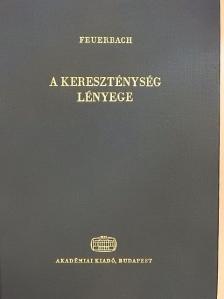 Ludwig Feuerbach - A kereszténység lényege [antikvár]