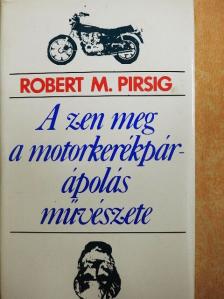 Robert M. Pirsig - A zen meg a motorkerékpár-ápolás művészete [antikvár]