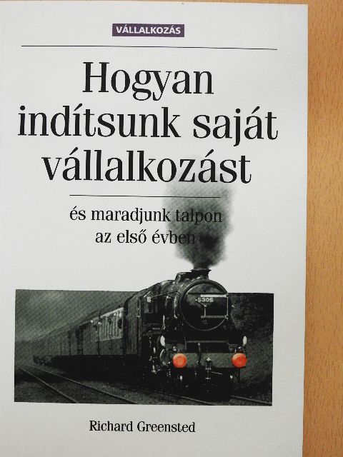 Richard Greensted - Hogyan indítsunk saját vállalkozást, és maradjunk talpon az első évben [antikvár]