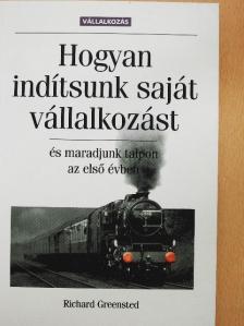 Richard Greensted - Hogyan indítsunk saját vállalkozást, és maradjunk talpon az első évben [antikvár]