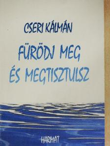 Cseri Kálmán - Fürödj meg és megtisztulsz [antikvár]