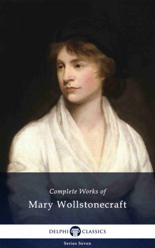 Wollstonecraft Mary - Delphi Complete Works of Mary Wollstonecraft (Illustrated) [eKönyv: epub, mobi]