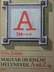 Erős Zoltán - Magyar irodalmi helynevek A-tól Z-ig [antikvár]