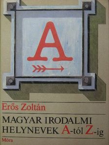 Erős Zoltán - Magyar irodalmi helynevek A-tól Z-ig [antikvár]