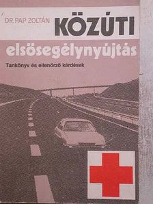 Dr. Pap Zoltán - Közúti elsősegélynyújtás [antikvár]
