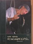 Szíki Károly - Nyakamon kötél (dedikált példány) [antikvár]