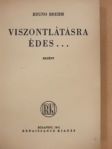 Bruno Brehm - Viszontlátásra édes... [antikvár]