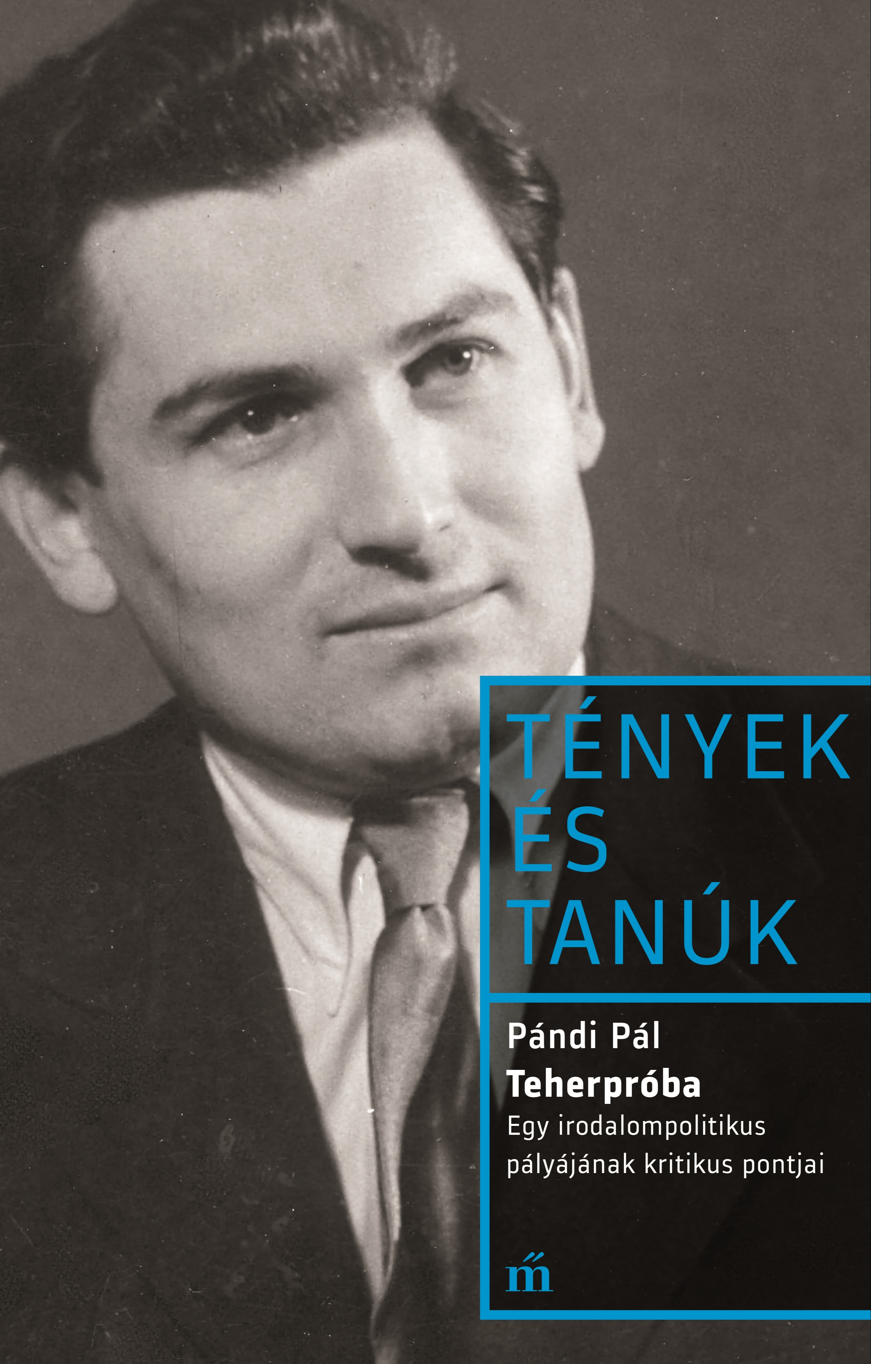 PÁNDI PÁL - Teherpróba - Egy irodalompolitikus pályájának kritikus pontjai [eKönyv: epub, mobi]