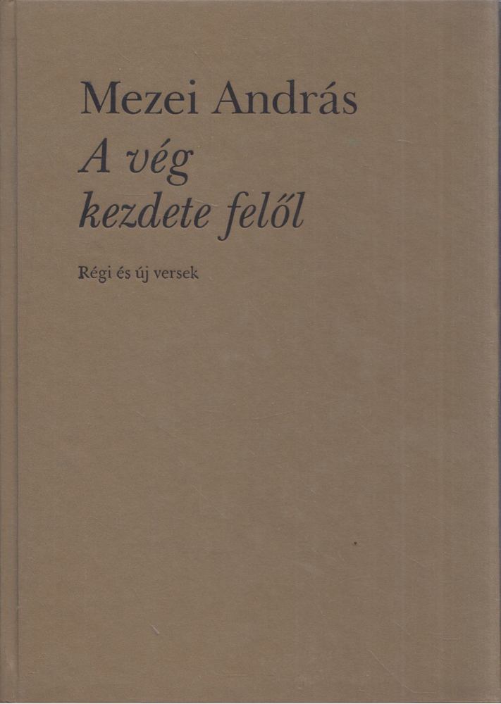 Mezei András - A vég kezdete felől [antikvár]