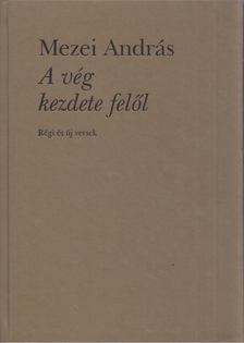 Mezei András - A vég kezdete felől [antikvár]