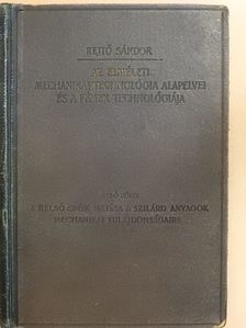 Rejtő Sándor - Az elméleti mechanikai technológia alapelvei és a fémek technológiája I. [antikvár]