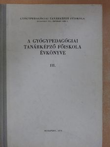 Balogh Gyula - A Gyógypedagógiai Tanárképző Főiskola évkönyve III. [antikvár]