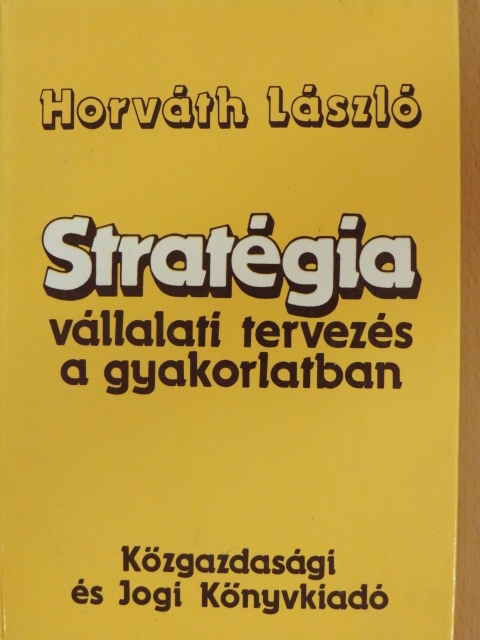 Dr. Horváth László - Stratégia - vállalati tervezés a gyakorlatban [antikvár]