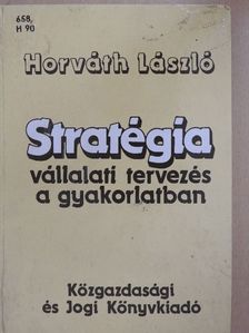 Dr. Horváth László - Stratégia - vállalati tervezés a gyakorlatban [antikvár]