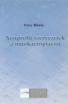 FREY MÁRIA - Nonprofit szervezetek a munkaerőpiacon [antikvár]