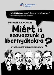 Michael J. Knowles - Miért is szavazzunk a libernyákokra? - Átfogó, kimerítő szakmai útmutató