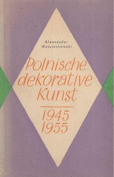 Aleksander Wojciechowski - Polnische dekorative kunst [antikvár]