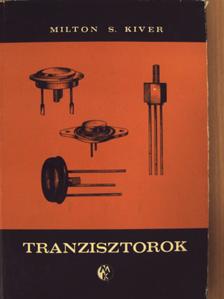 Milton S. Kiver - Tranzisztorok [antikvár]