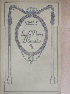 Anatole France - Sur la Pierre Blanche [antikvár]