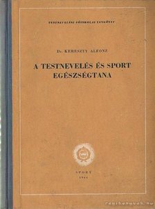 Dr. Kereszty Alfonz - A tesnevelés és sport egészségtana [antikvár]