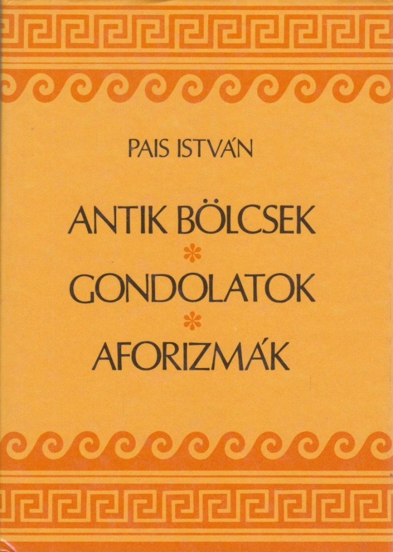 PAIS ISTVÁN - Antik bölcsek, gondolatok, aforizmák (dedikált) [antikvár]