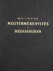 Dr. th. H. Van de Velde - Megtermékenyités a házasságban [antikvár]