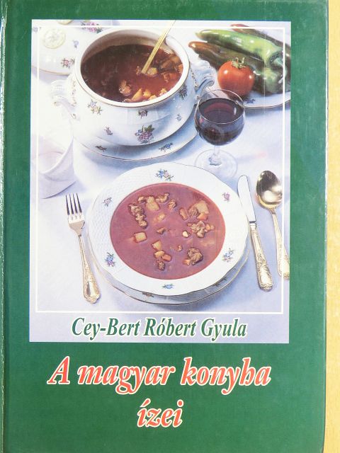 Dr. Cey-Bert Róbert Gyula - A magyar konyha ízei [antikvár]