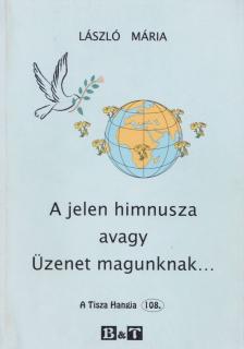 László Mária - A jelen himnusza avagy Üzenet magunknak... (dedikált) [antikvár]