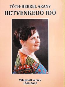 Tóth-Hekkel Arany - Hetvenkedő idő (dedikált példány) [antikvár]