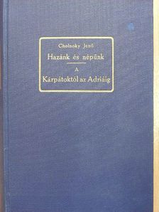 Dr. Cholnoky Jenő - Hazánk és népünk egy ezredéven át/A Kárpátoktól az Adriáig [antikvár]