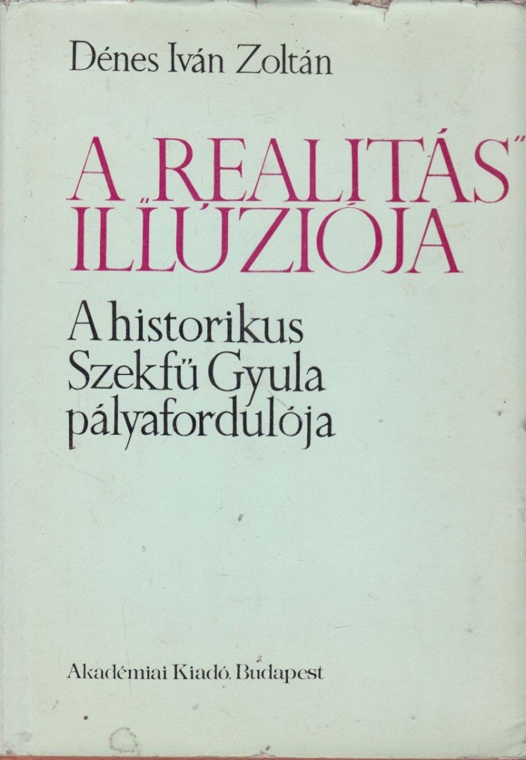 Dénes Iván Zoltán - A realitás illúziója [antikvár]
