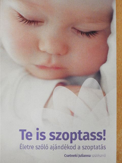 Csetneki Julianna - Te is szoptass! [antikvár]