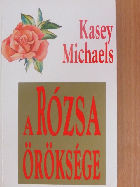 Kasey Michaels - A Rózsa öröksége [antikvár]