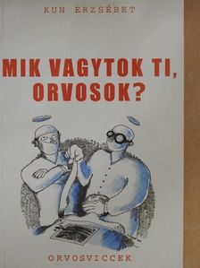 Kun Erzsébet - Mik vagytok ti, orvosok? [antikvár]