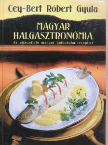 Cey-Bert Róbert Gyula - Magyar halgasztronómia [antikvár]