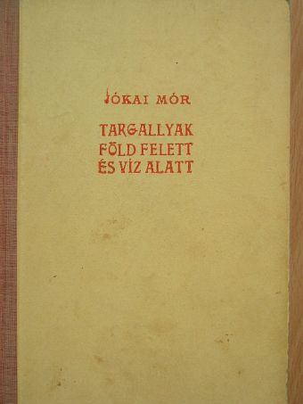 Jókai Mór - Targallyak/Föld felett és víz alatt [antikvár]