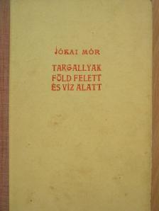Jókai Mór - Targallyak/Föld felett és víz alatt [antikvár]