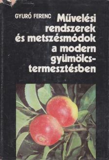 dr. Gyuró Ferenc - Művelési rendszerek és metszésmódok a modern gyümölcstermesztésben [antikvár]