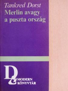 Tankred Dorst - Merlin avagy a puszta ország [antikvár]