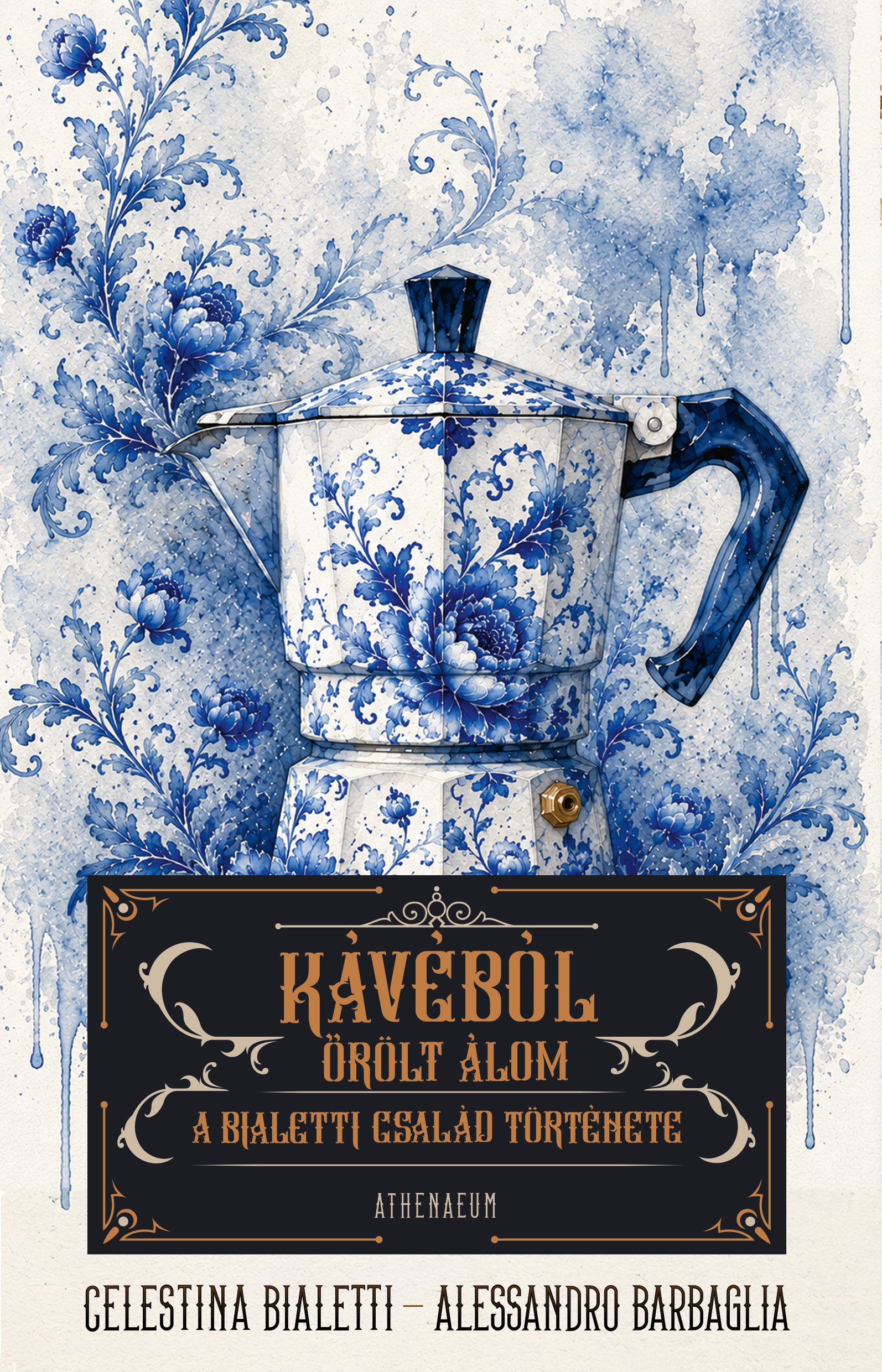 Bialetti Celestina - Kávéból őrölt álom - A Bialetti család története [eKönyv: epub, mobi]