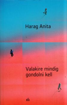 Harag Anita - Valakire mindig gondolni kell (dedikált) [antikvár]