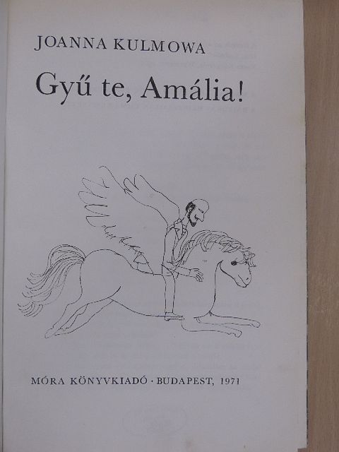 Joanna Kulmowa - Gyű te, Amália! [antikvár]
