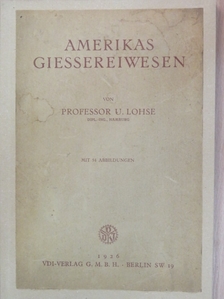 Professor U. Lohse - Amerikas Giessereiwesen [antikvár]